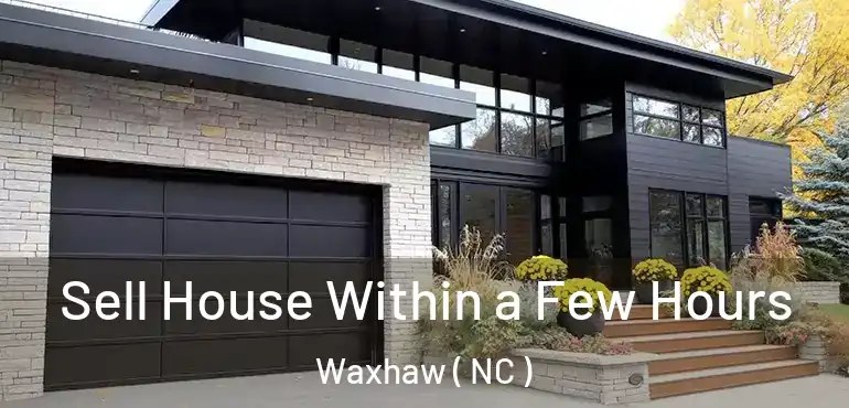  Sell House Within a Few Hours Waxhaw ( NC )