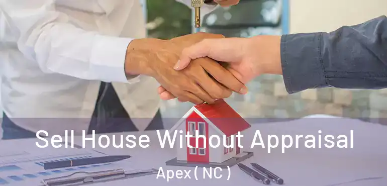  Sell House Without Appraisal Apex ( NC )