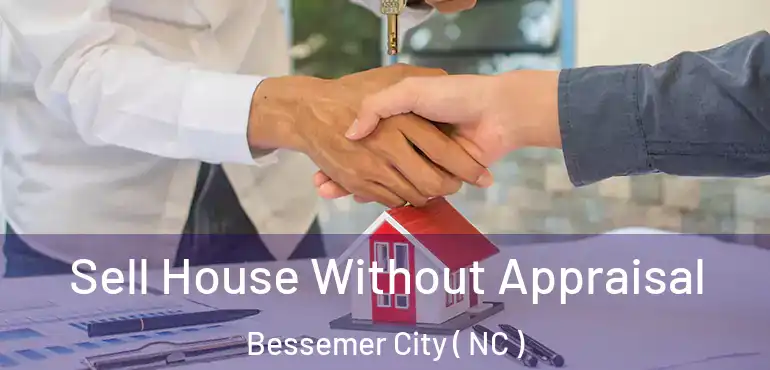  Sell House Without Appraisal Bessemer City ( NC )