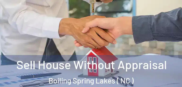  Sell House Without Appraisal Boiling Spring Lakes ( NC )