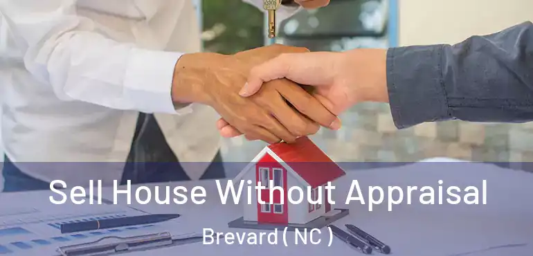  Sell House Without Appraisal Brevard ( NC )