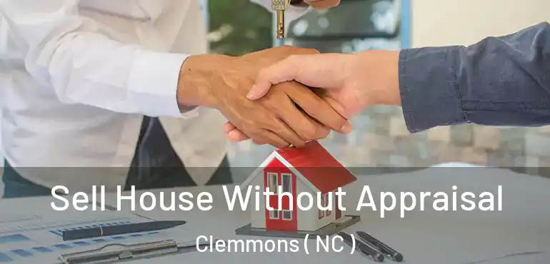  Sell House Without Appraisal Clemmons ( NC )