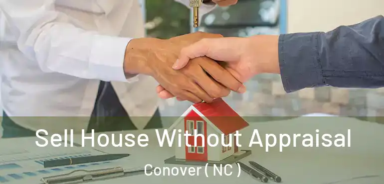  Sell House Without Appraisal Conover ( NC )