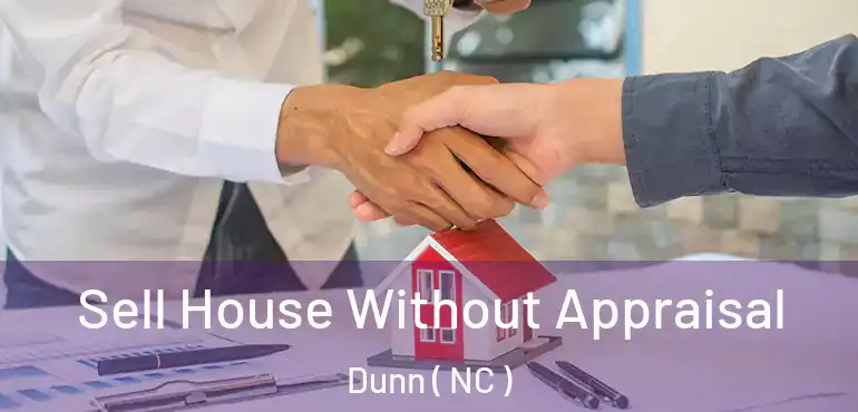  Sell House Without Appraisal Dunn ( NC )