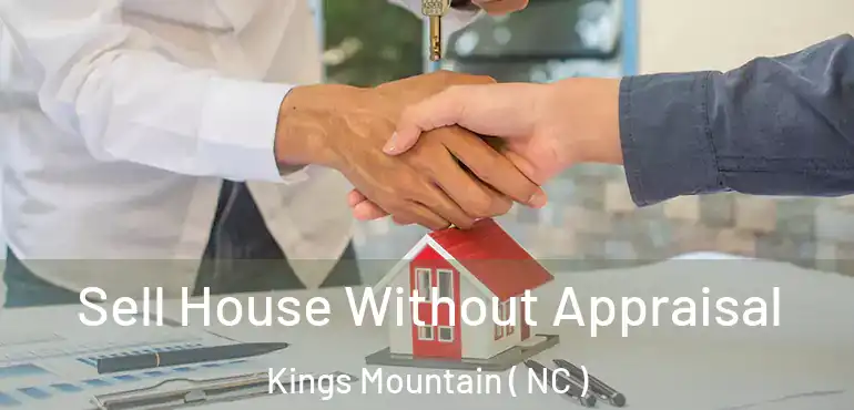  Sell House Without Appraisal Kings Mountain ( NC )