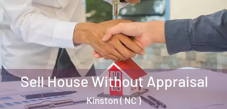  Sell House Without Appraisal Kinston ( NC )