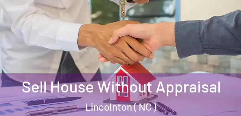  Sell House Without Appraisal Lincolnton ( NC )