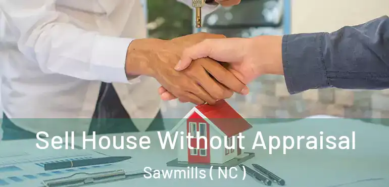  Sell House Without Appraisal Sawmills ( NC )