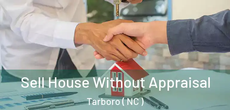  Sell House Without Appraisal Tarboro ( NC )