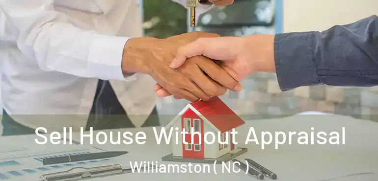  Sell House Without Appraisal Williamston ( NC )