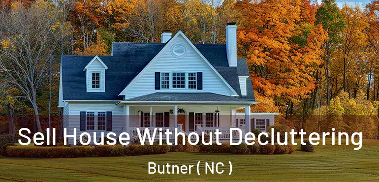  Sell House Without Decluttering Butner ( NC )