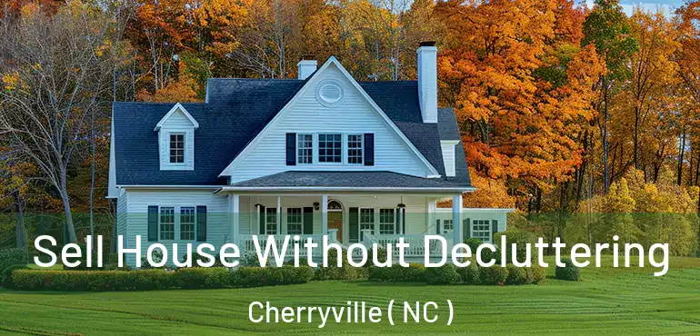  Sell House Without Decluttering Cherryville ( NC )