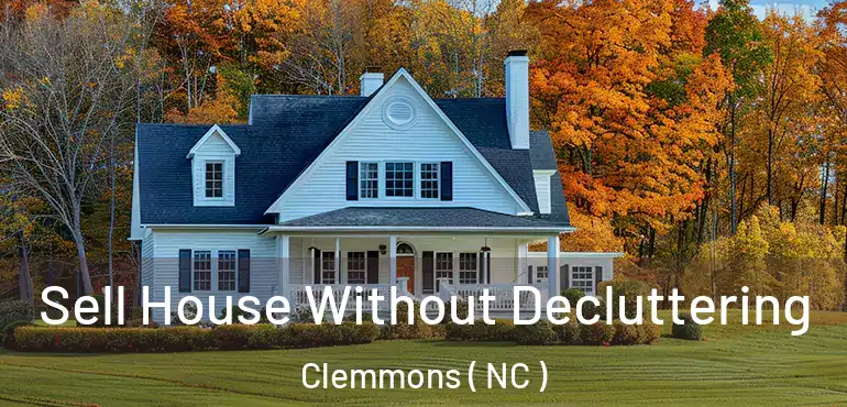  Sell House Without Decluttering Clemmons ( NC )