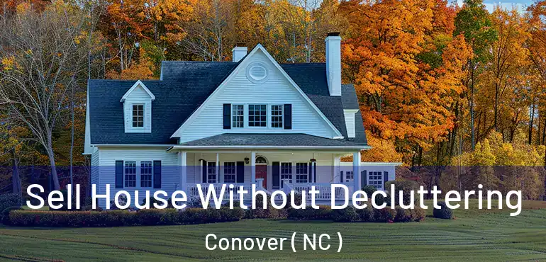  Sell House Without Decluttering Conover ( NC )