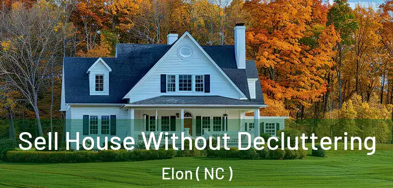  Sell House Without Decluttering Elon ( NC )
