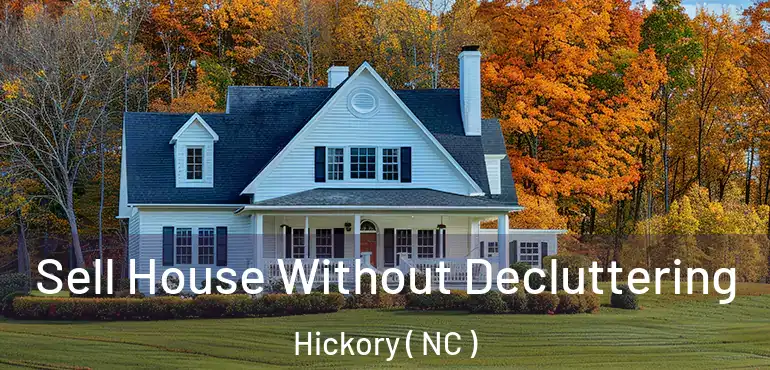  Sell House Without Decluttering Hickory ( NC )