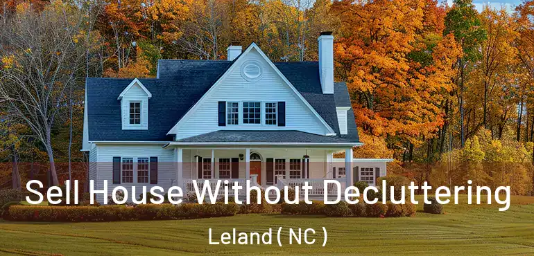  Sell House Without Decluttering Leland ( NC )