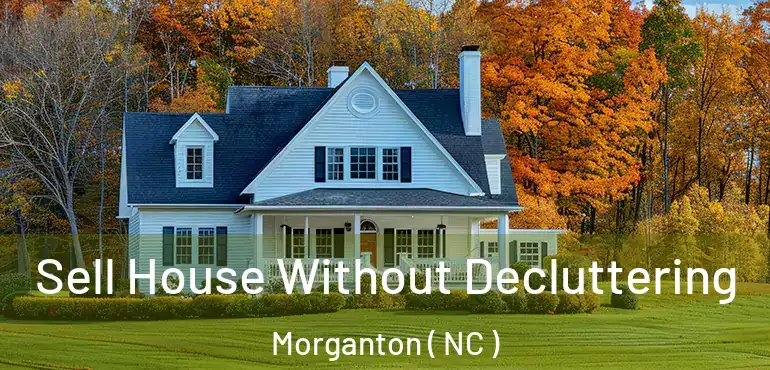  Sell House Without Decluttering Morganton ( NC )