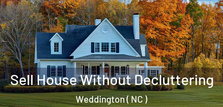  Sell House Without Decluttering Weddington ( NC )