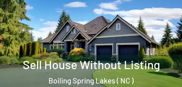  Sell House Without Listing Boiling Spring Lakes ( NC )