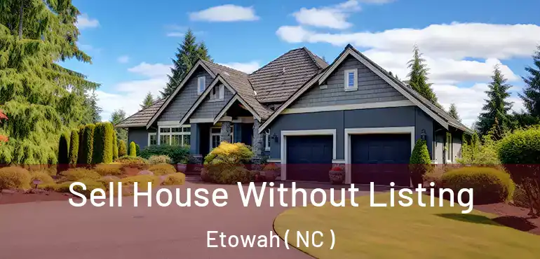  Sell House Without Listing Etowah ( NC )