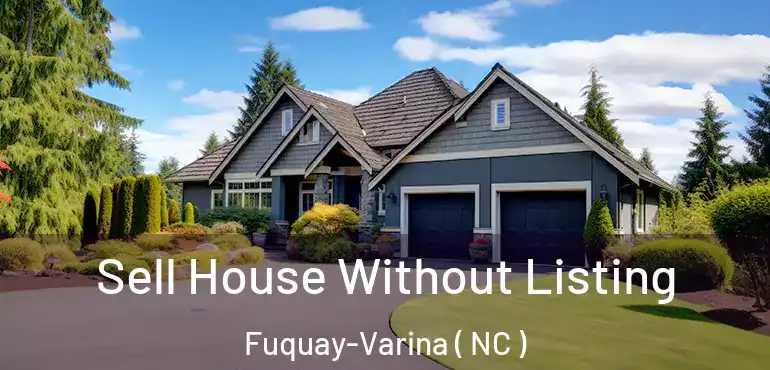  Sell House Without Listing Fuquay-Varina ( NC )
