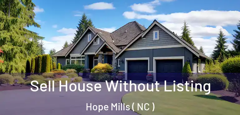  Sell House Without Listing Hope Mills ( NC )