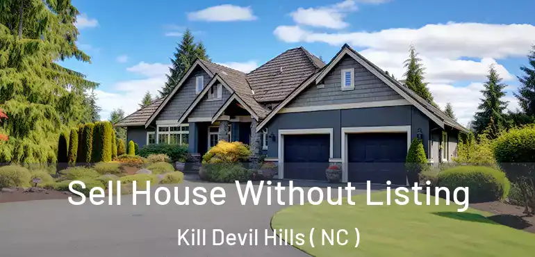  Sell House Without Listing Kill Devil Hills ( NC )