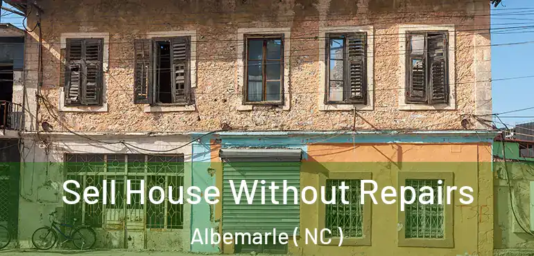 Sell House Without Repairs Albemarle ( NC )