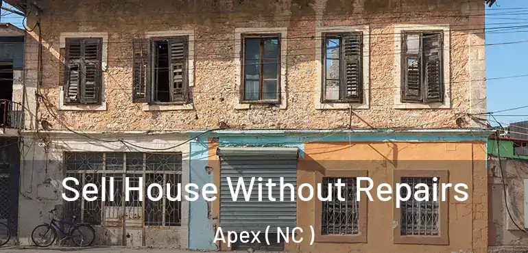  Sell House Without Repairs Apex ( NC )