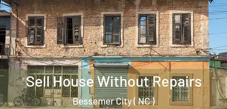  Sell House Without Repairs Bessemer City ( NC )