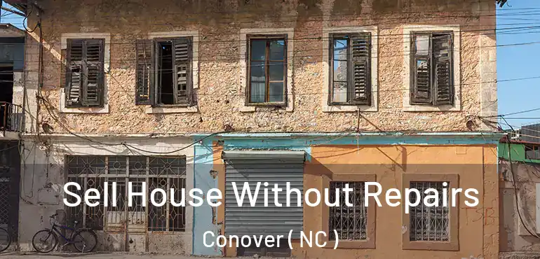  Sell House Without Repairs Conover ( NC )