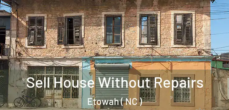  Sell House Without Repairs Etowah ( NC )