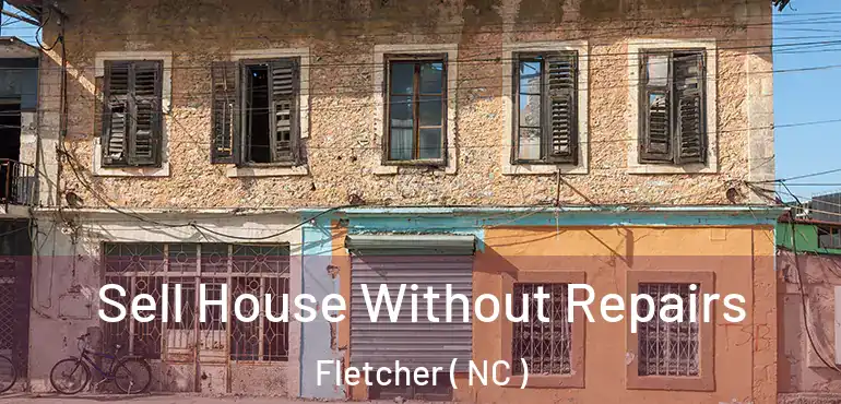  Sell House Without Repairs Fletcher ( NC )