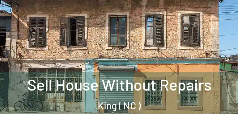  Sell House Without Repairs King ( NC )