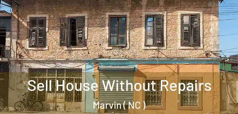  Sell House Without Repairs Marvin ( NC )