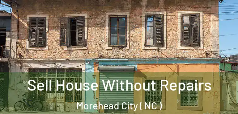  Sell House Without Repairs Morehead City ( NC )