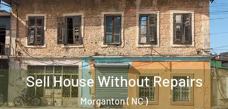  Sell House Without Repairs Morganton ( NC )