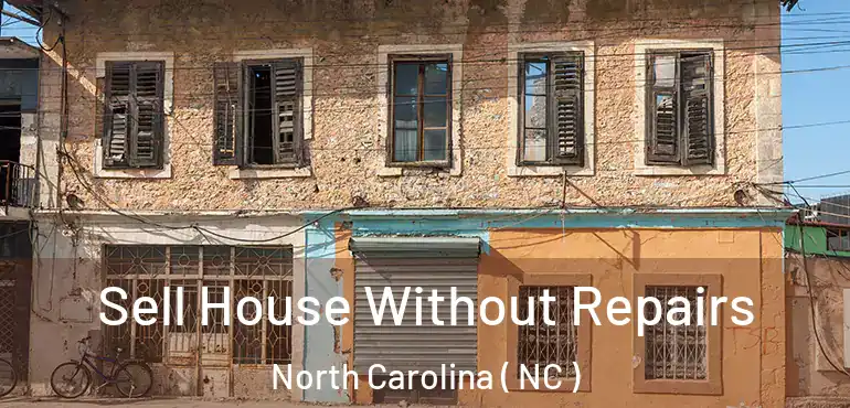  Sell House Without Repairs North Carolina ( NC )
