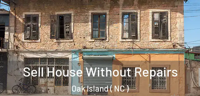 Sell House Without Repairs Oak Island ( NC )