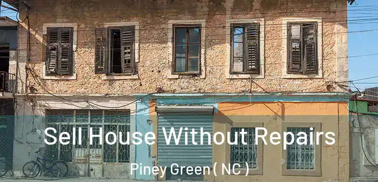  Sell House Without Repairs Piney Green ( NC )