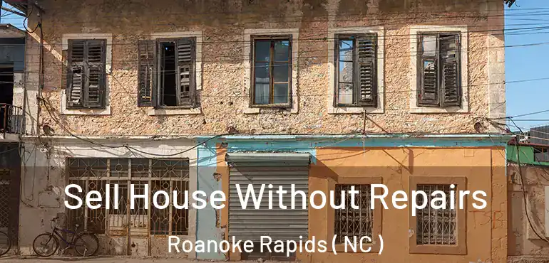  Sell House Without Repairs Roanoke Rapids ( NC )