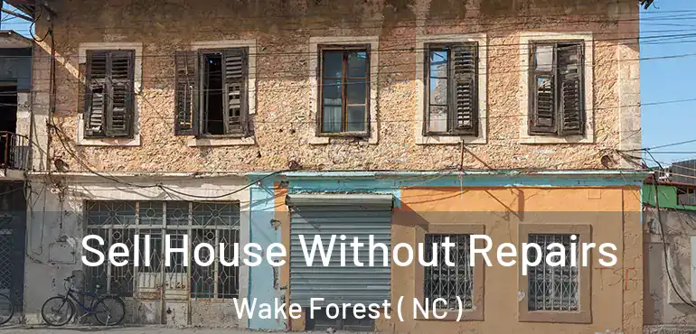  Sell House Without Repairs Wake Forest ( NC )