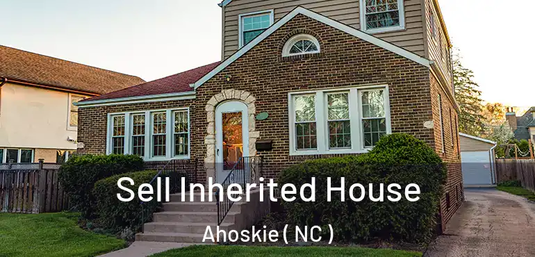  Sell Inherited House Ahoskie ( NC )