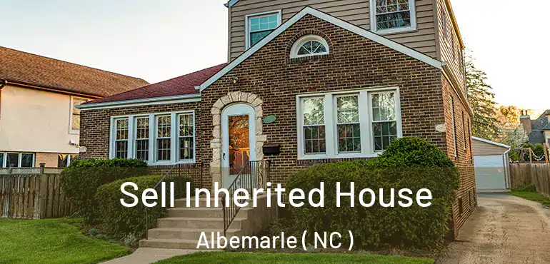  Sell Inherited House Albemarle ( NC )