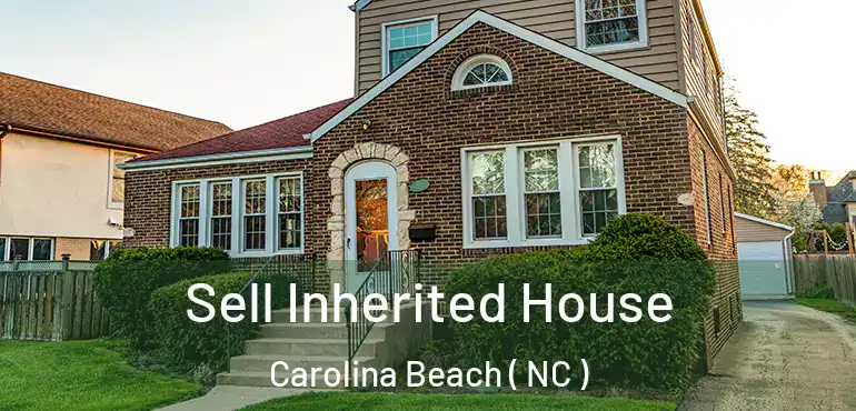  Sell Inherited House Carolina Beach ( NC )