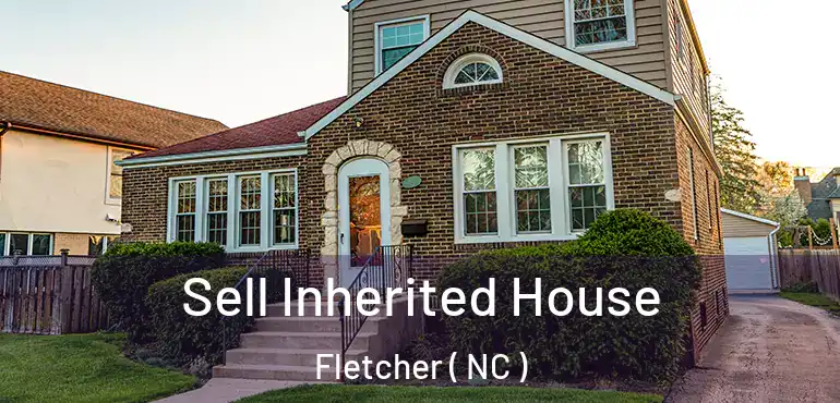  Sell Inherited House Fletcher ( NC )
