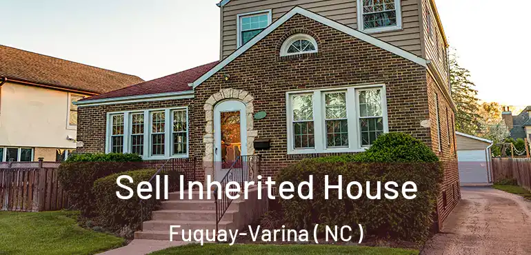  Sell Inherited House Fuquay-Varina ( NC )