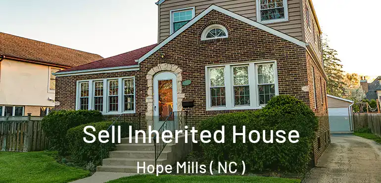  Sell Inherited House Hope Mills ( NC )