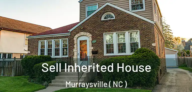  Sell Inherited House Murraysville ( NC )